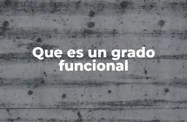 Que es un Grado Funcional