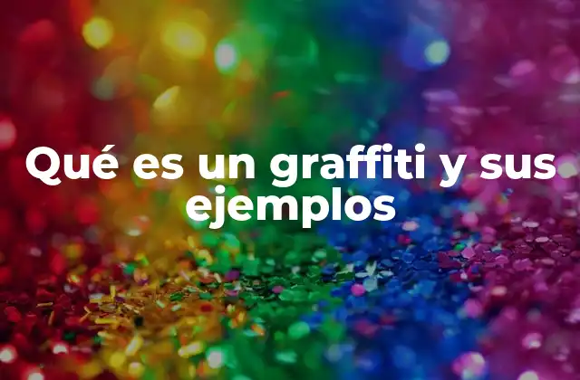 Qué es un Graffiti y Sus Ejemplos 2 La evolución del arte urbano