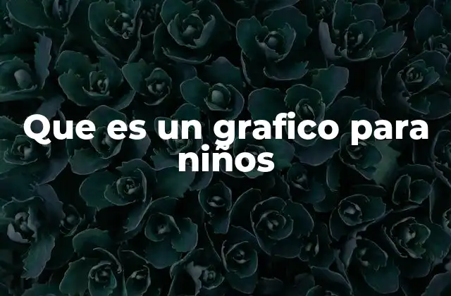 Que es un Grafico para Niños