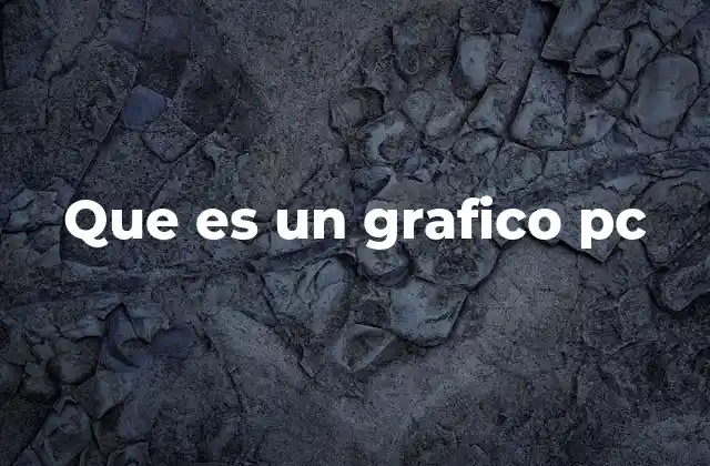 Que es un Grafico Pc