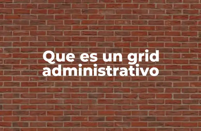 Que es un Grid Administrativo