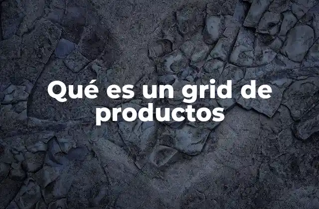 Qué es un Grid de Productos