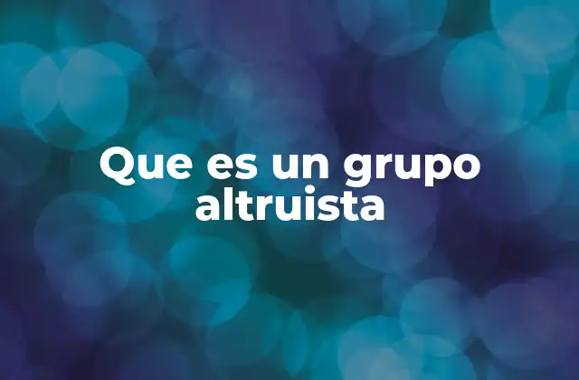 Que es un Grupo Altruista