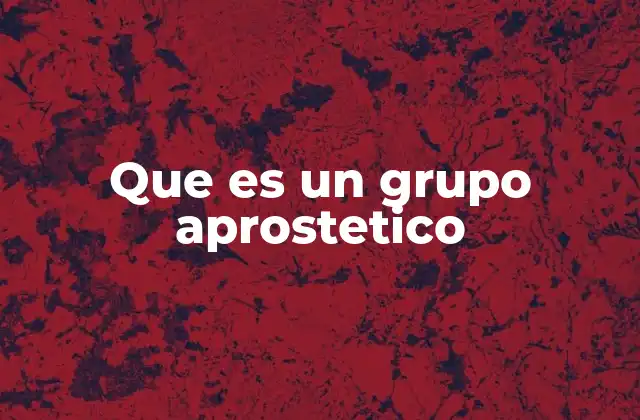 Que es un Grupo Aprostetico