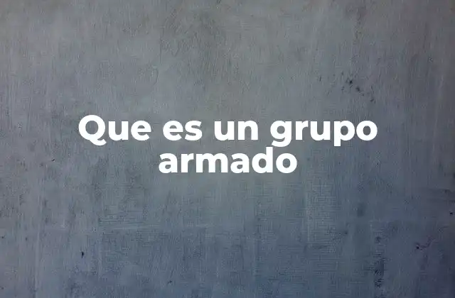 Que es un Grupo Armado
