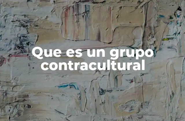 Que es un Grupo Contracultural