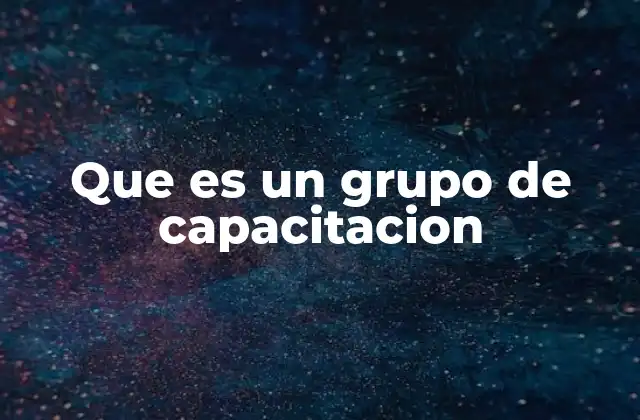 Que es un Grupo de Capacitacion