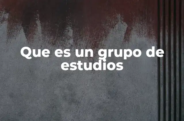 Que es un Grupo de Estudios