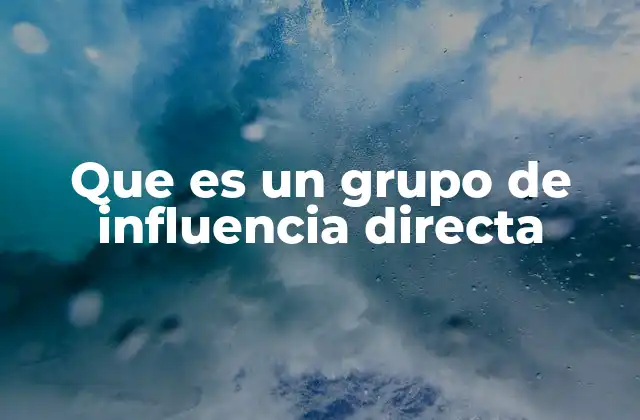 Que es un Grupo de Influencia Directa