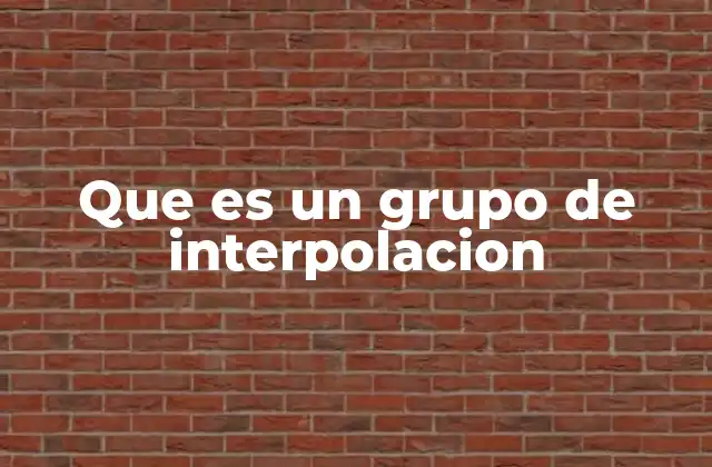 Que es un Grupo de Interpolacion