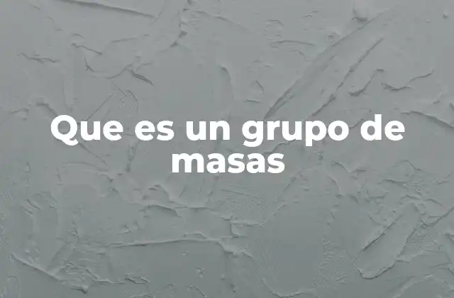 Que es un Grupo de Masas