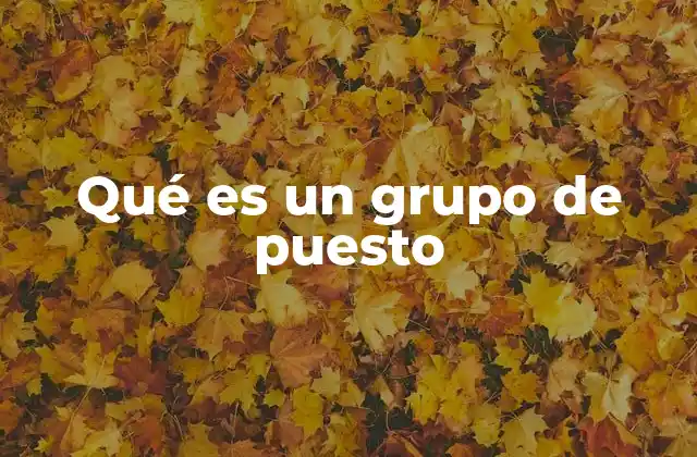 Qué es un Grupo de Puesto