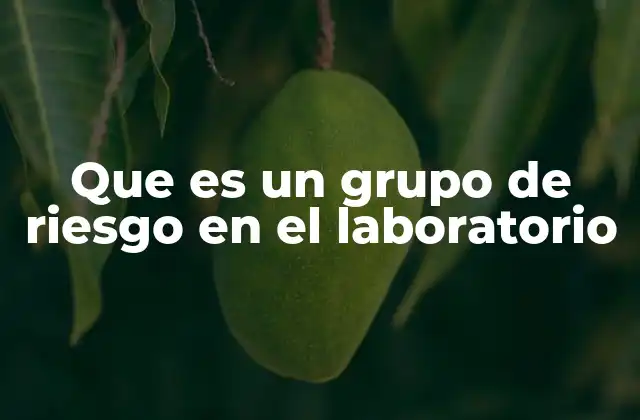 Que es un Grupo de Riesgo en el Laboratorio