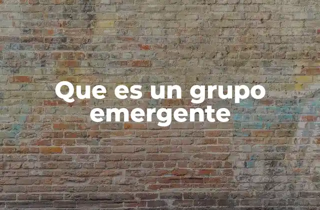 Que es un Grupo Emergente