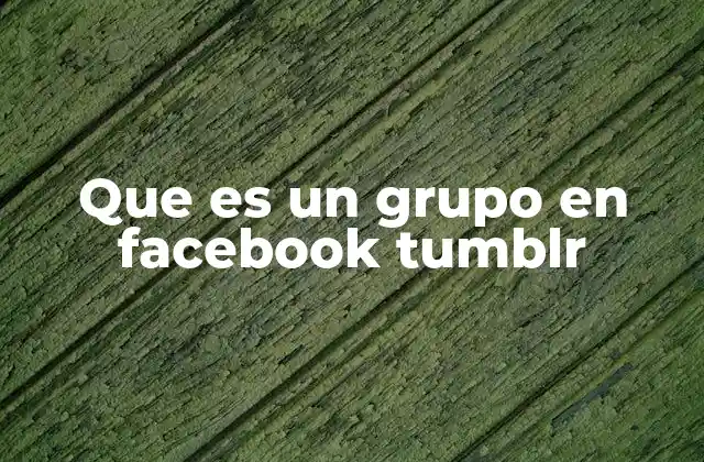 Que es un Grupo en Facebook Tumblr
