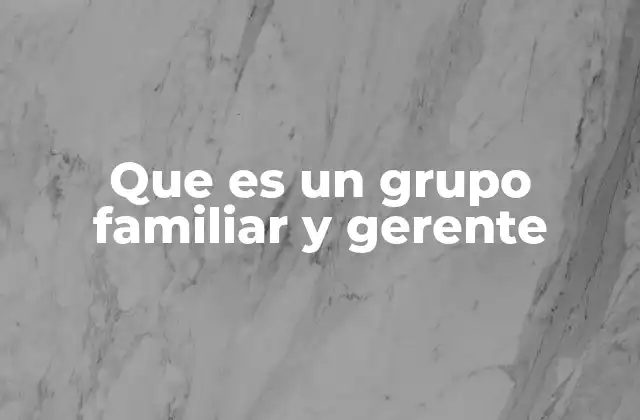 La importancia de los vínculos familiares en el liderazgo empresarial