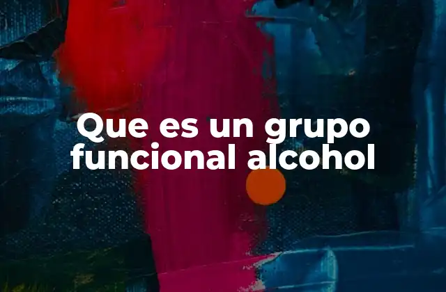 Estructura y características químicas del grupo alcohol