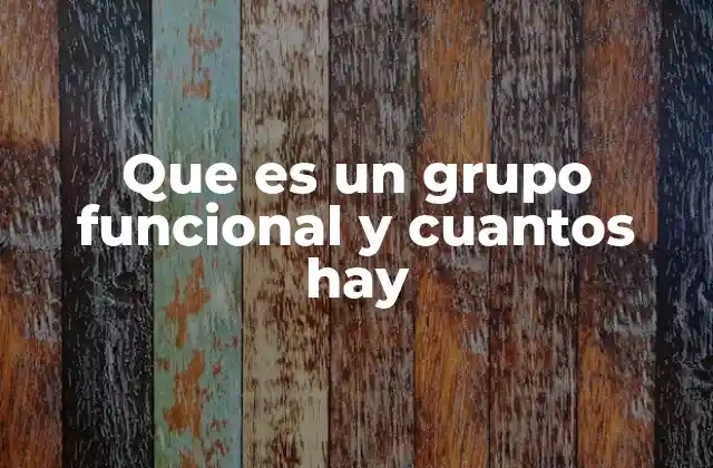 Que es un Grupo Funcional y Cuantos Hay