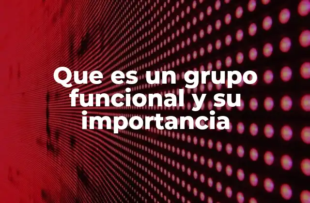 La relevancia de los grupos funcionales en la química orgánica