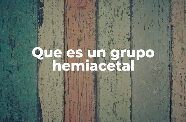 Que es un Grupo Hemiacetal