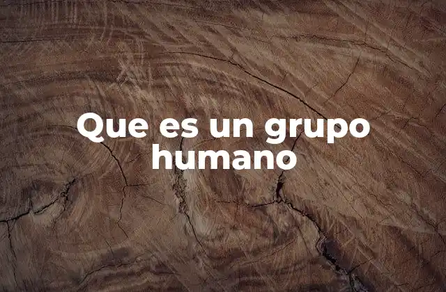 Que es un Grupo Humano