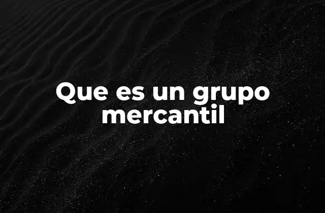 Que es un Grupo Mercantil