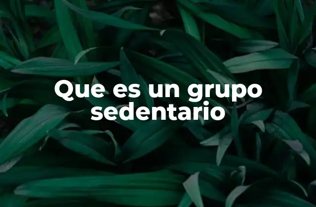 Que es un Grupo Sedentario