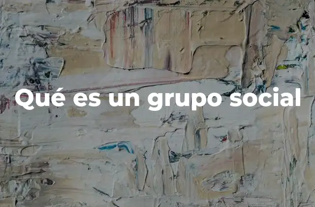 Qué es un Grupo Social
