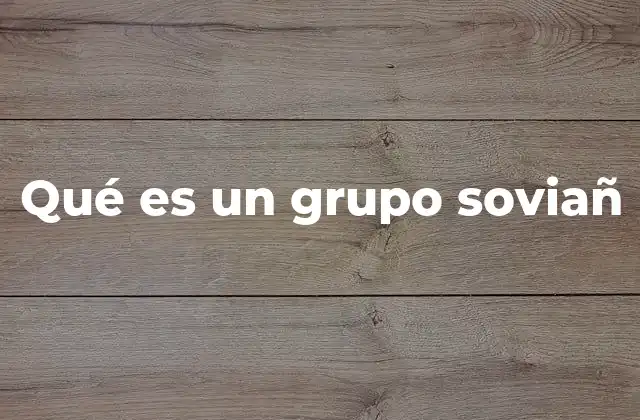 Qué es un Grupo Soviañ