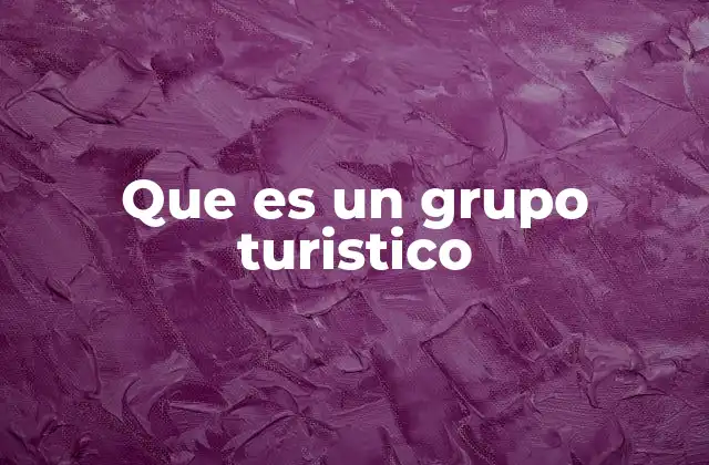 Que es un Grupo Turistico