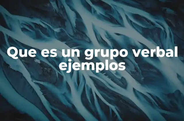 Que es un Grupo Verbal Ejemplos