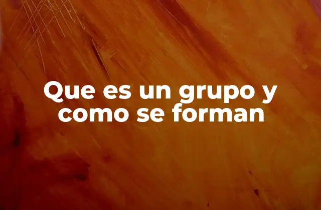 Que es un Grupo y como Se Forman