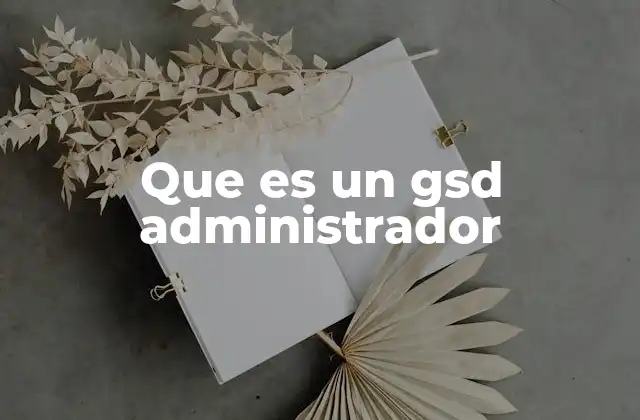 Que es un Gsd Administrador