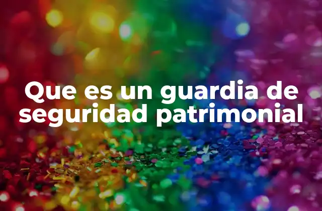 Que es un Guardia de Seguridad Patrimonial