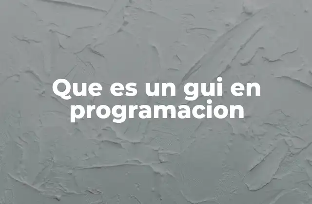 Que es un Gui en Programacion