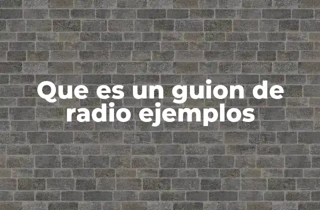 Que es un Guion de Radio Ejemplos