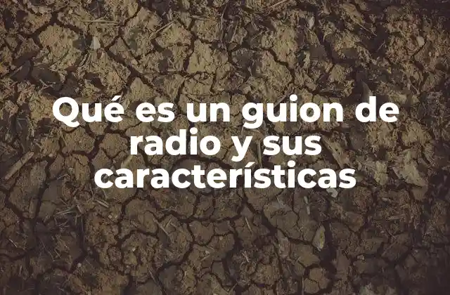 Qué es un Guion de Radio y Sus Características