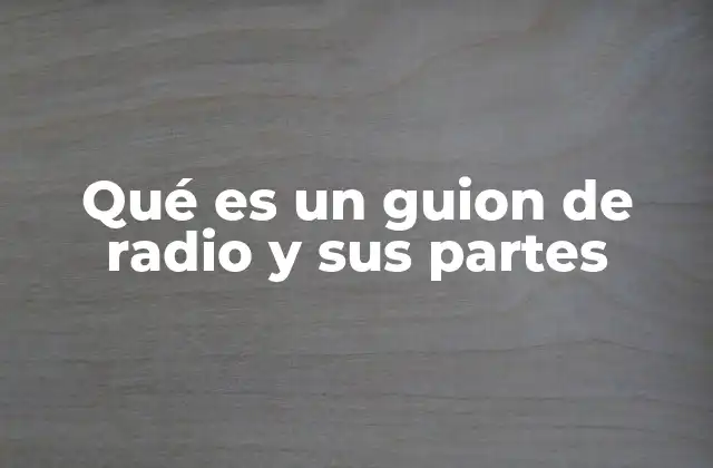 Qué es un Guion de Radio y Sus Partes