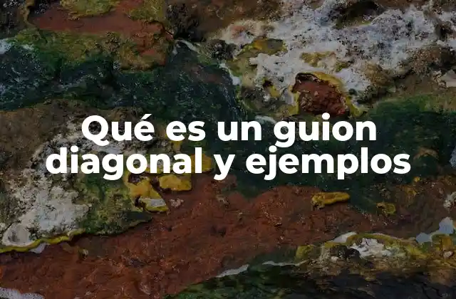 Qué es un Guion Diagonal y Ejemplos