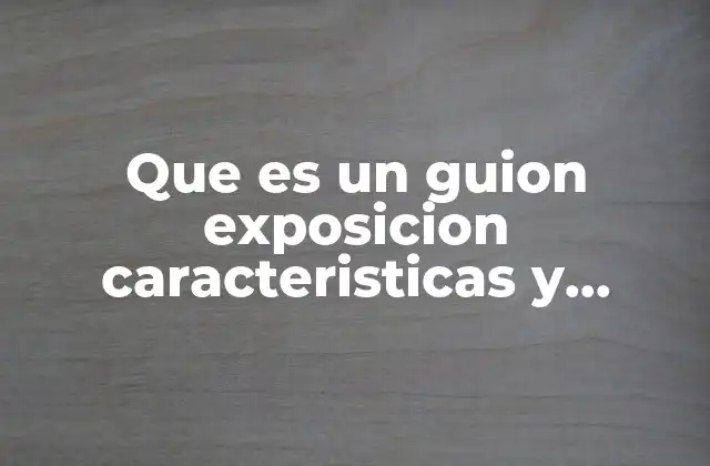 Que es un Guion Exposicion Caracteristicas y Funcion