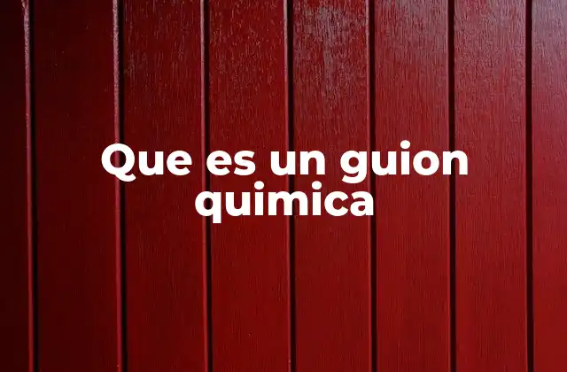 Que es un Guion Quimica