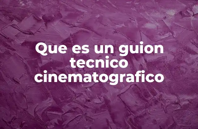 Que es un Guion Tecnico Cinematografico