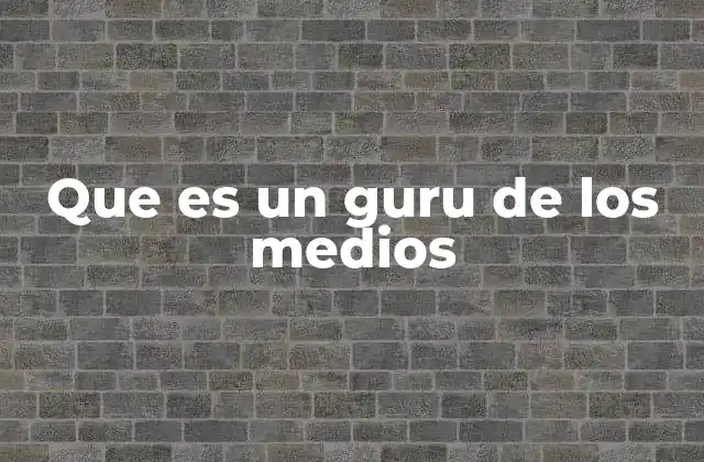 Que es un Guru de los Medios