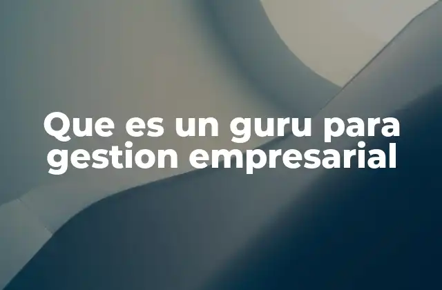 Que es un Guru para Gestion Empresarial