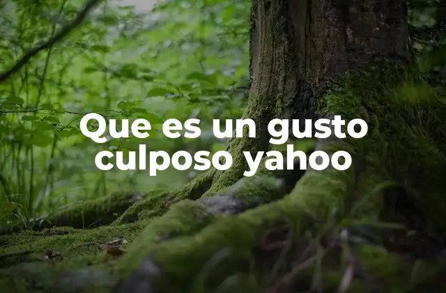 Que es un Gusto Culposo Yahoo
