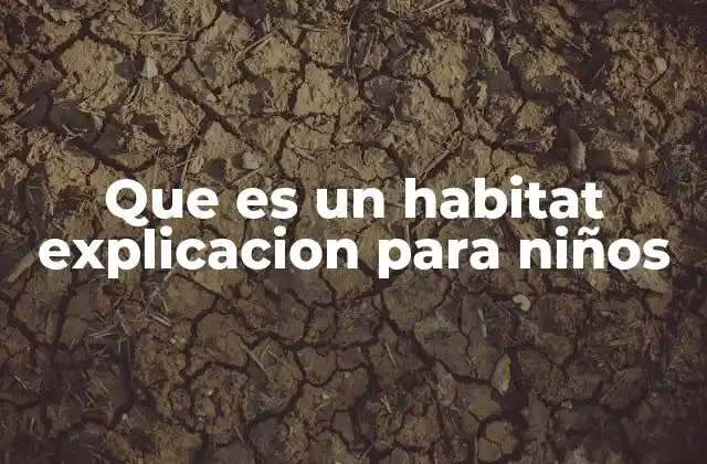 Que es un Habitat Explicacion para Niños