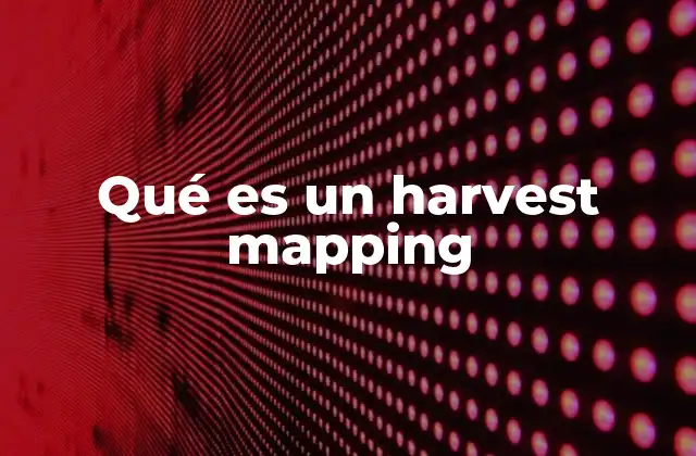 Qué es un Harvest Mapping