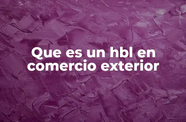 Que es un Hbl en Comercio Exterior