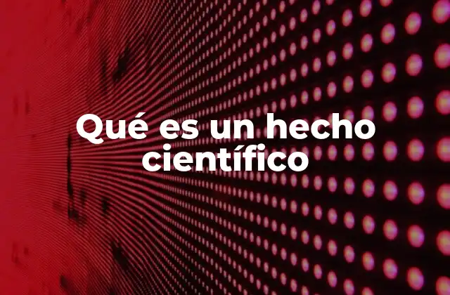 Qué es un Hecho Científico