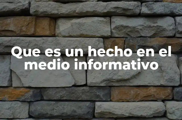 Que es un Hecho en el Medio Informativo
